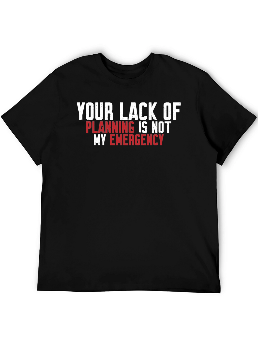 Your Lack of Planning T-Shirt