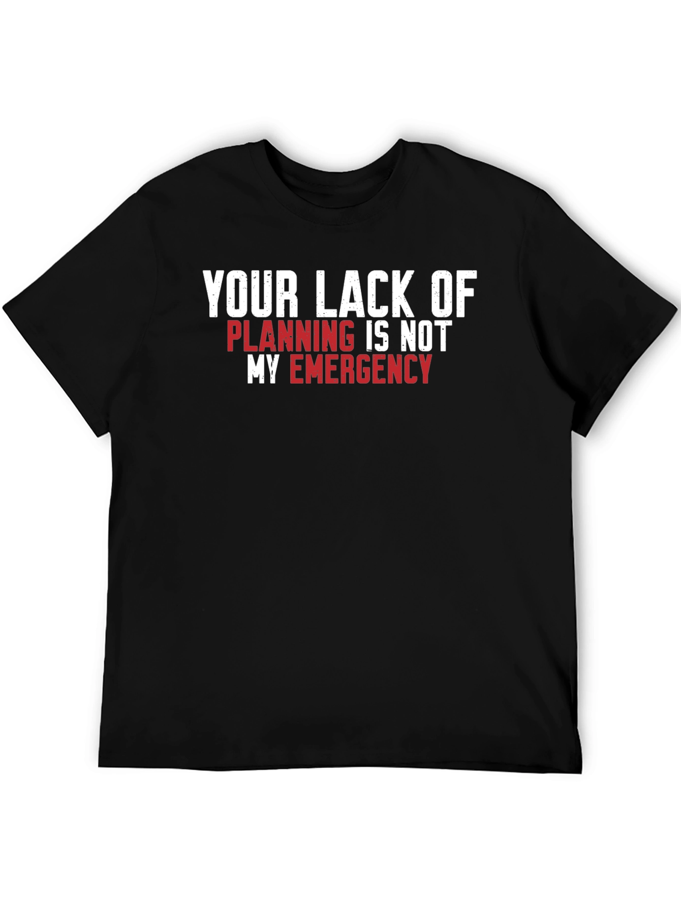 Your Lack of Planning T-Shirt