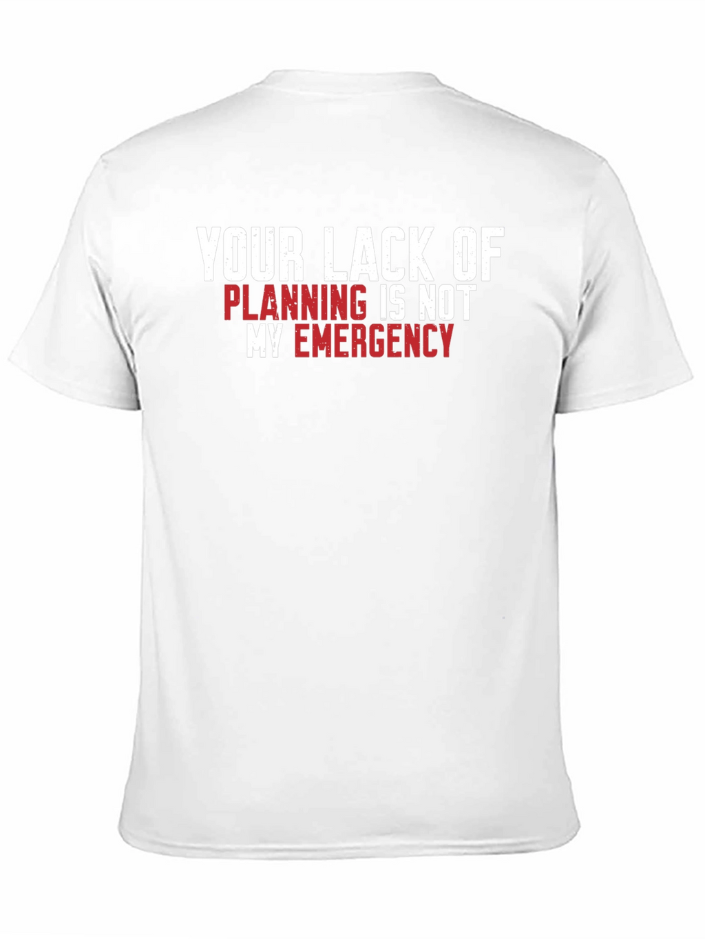 Your Lack of Planning T-Shirt