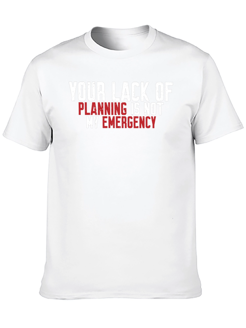 Your Lack of Planning T-Shirt