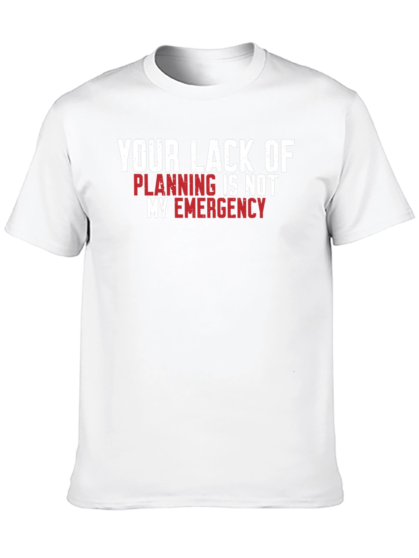 Your Lack of Planning T-Shirt