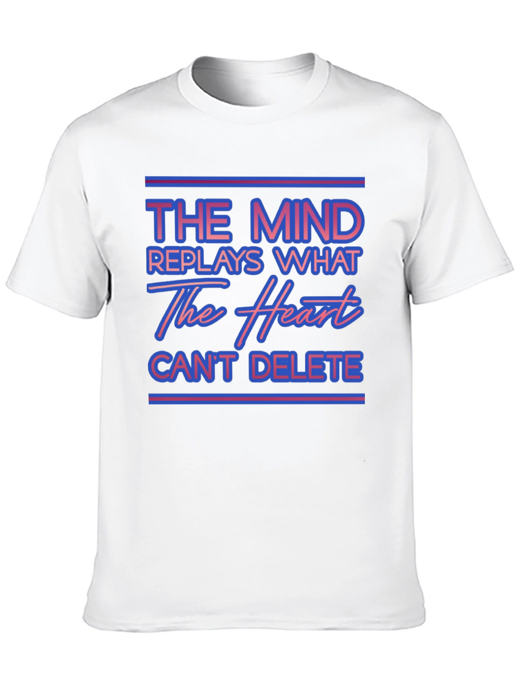 The Mind Replays What The Heart Cant Delete T-Shirt