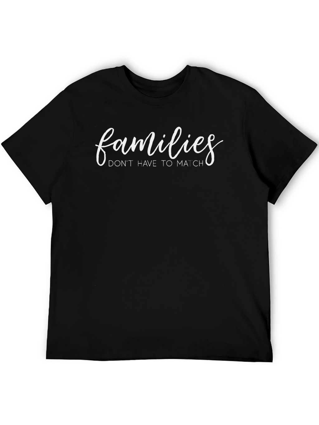 Families Dont Have To Match T-Shirt