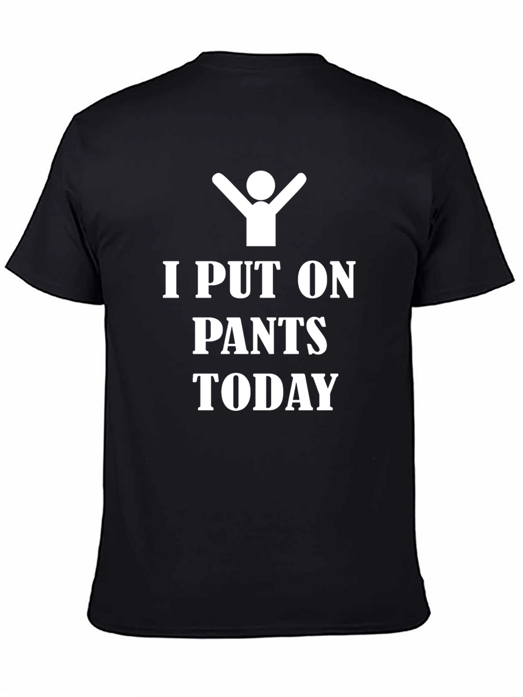 I Put On Pants Today - Funny T-Shirt