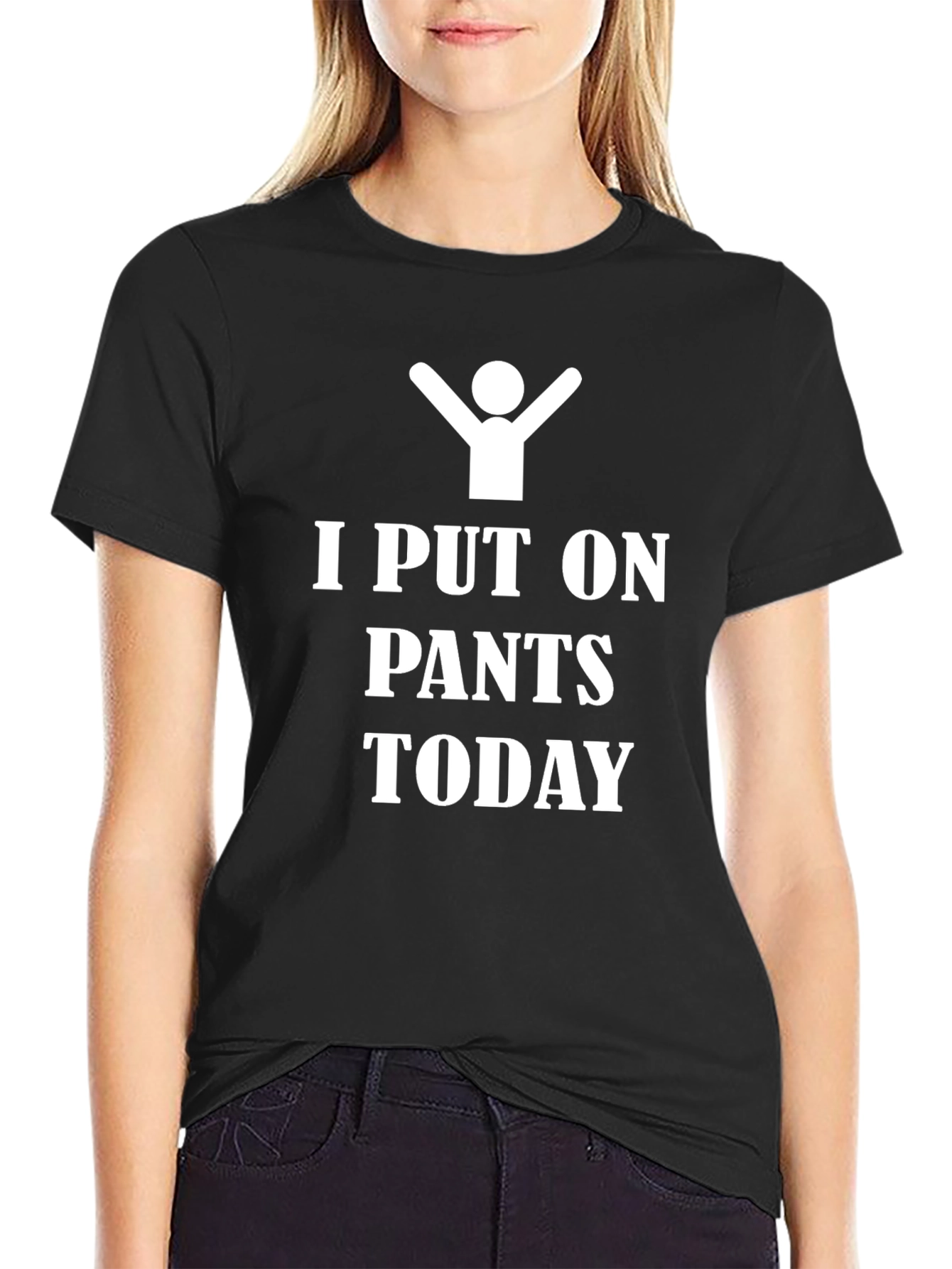 I Put On Pants Today - Funny T-Shirt