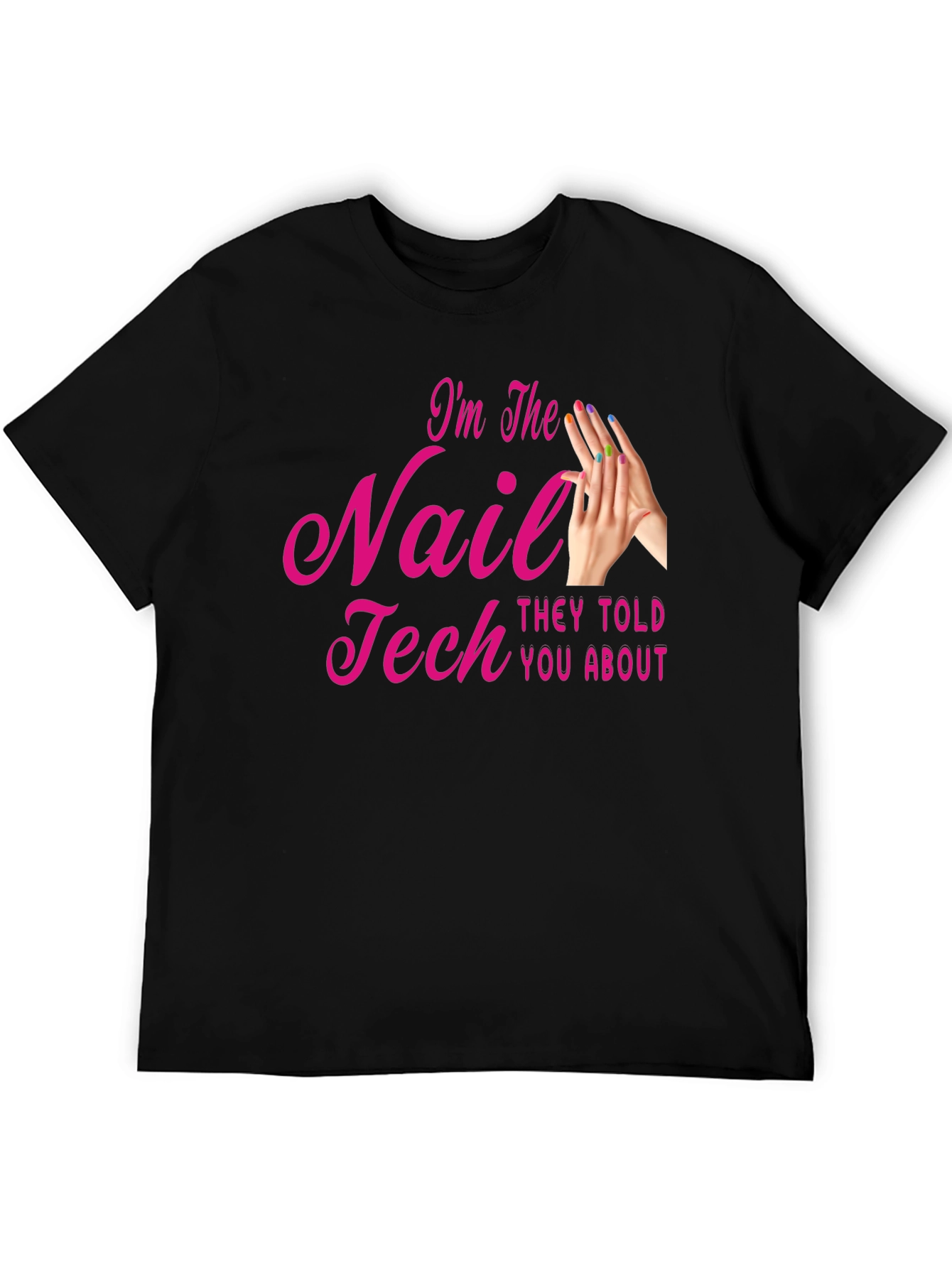 Nail Tech T-Shirt - Im The Nail Tech They Told You About