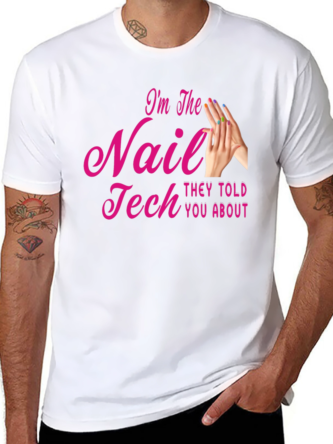 Nail Tech T-Shirt - Im The Nail Tech They Told You About