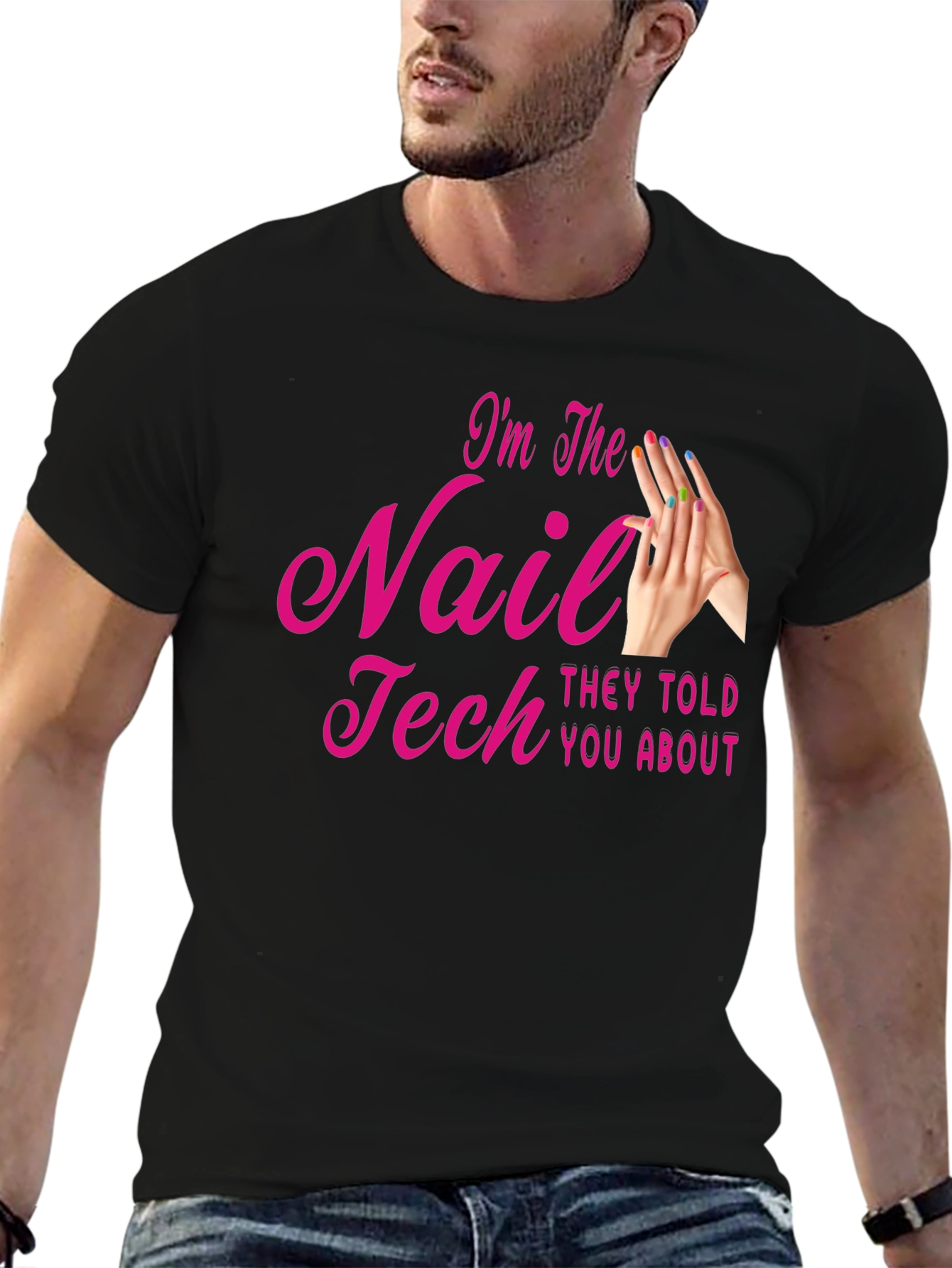 Nail Tech T-Shirt - Im The Nail Tech They Told You About