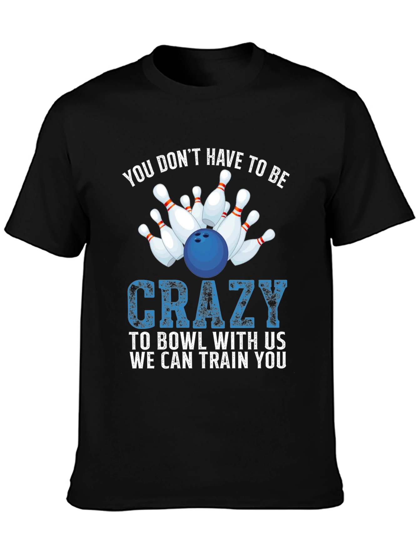 Bowling T-Shirt: You Dont Have to be Crazy!