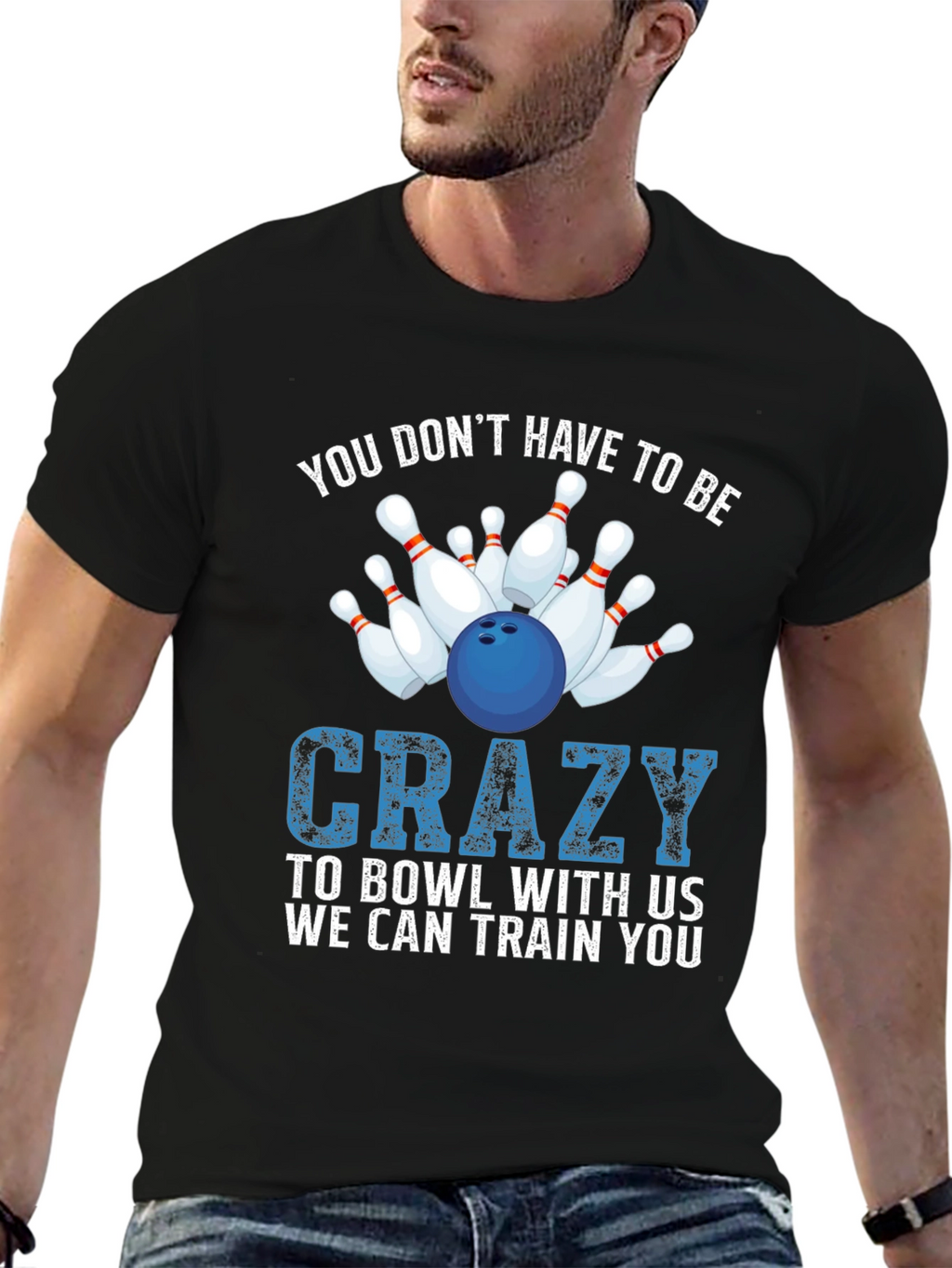 Bowling T-Shirt: You Dont Have to be Crazy!