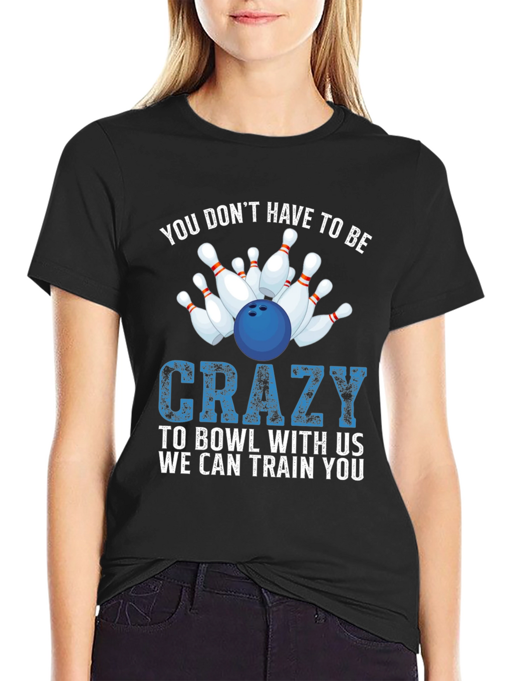 Bowling T-Shirt: You Dont Have to be Crazy!