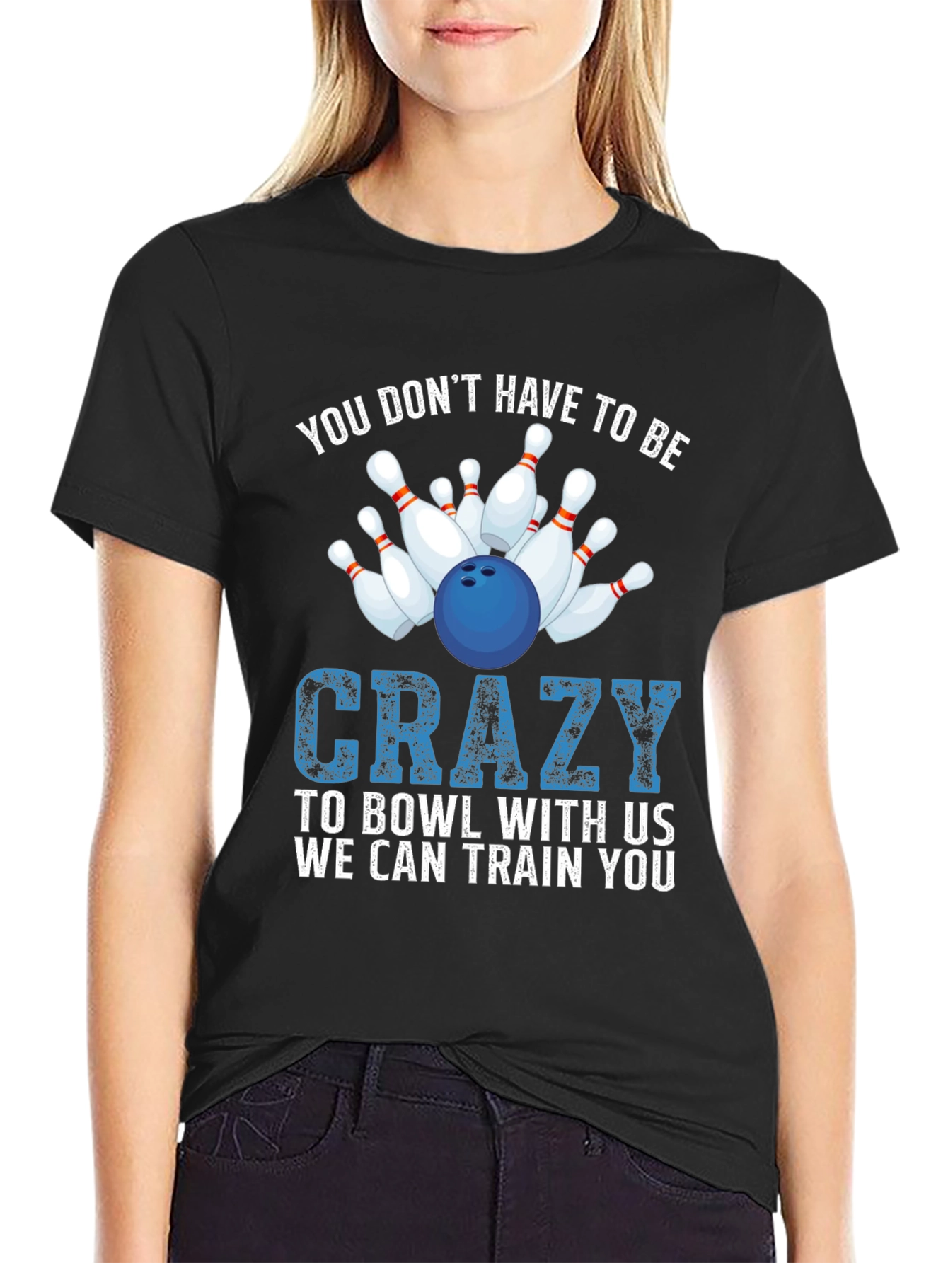 Bowling T-Shirt: You Dont Have to be Crazy!