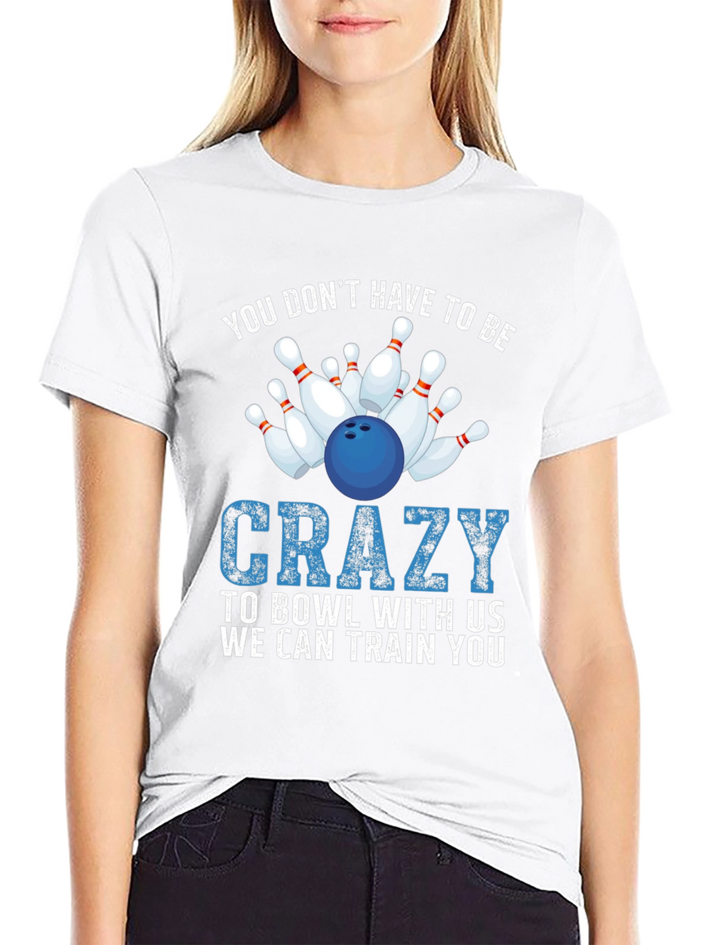 Bowling T-Shirt: You Dont Have to be Crazy!