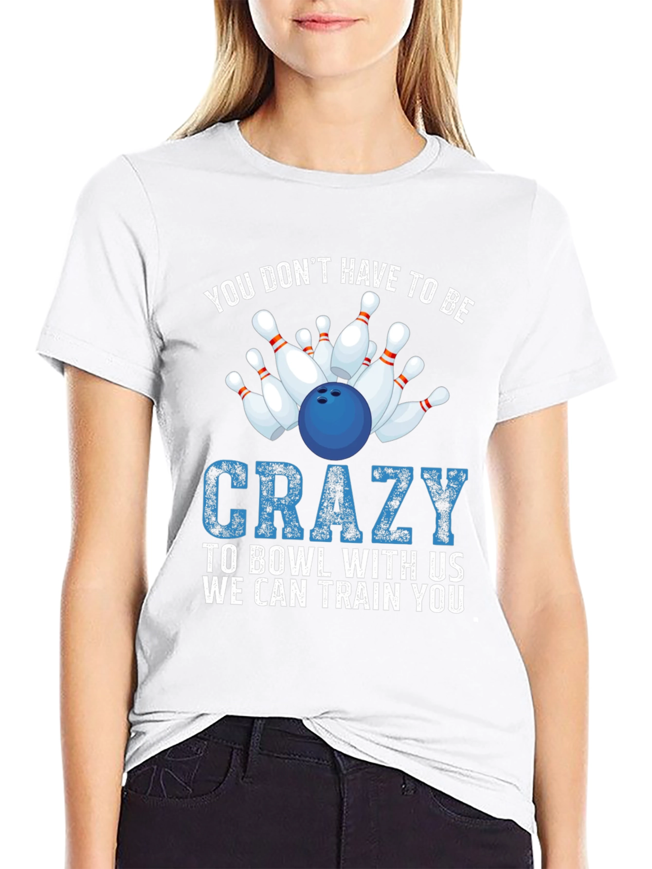 Bowling T-Shirt: You Dont Have to be Crazy!