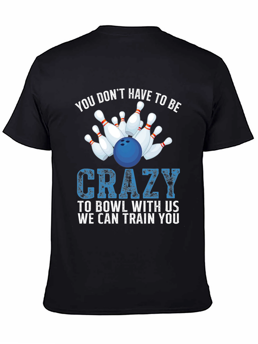 Bowling T-Shirt: You Dont Have to be Crazy!