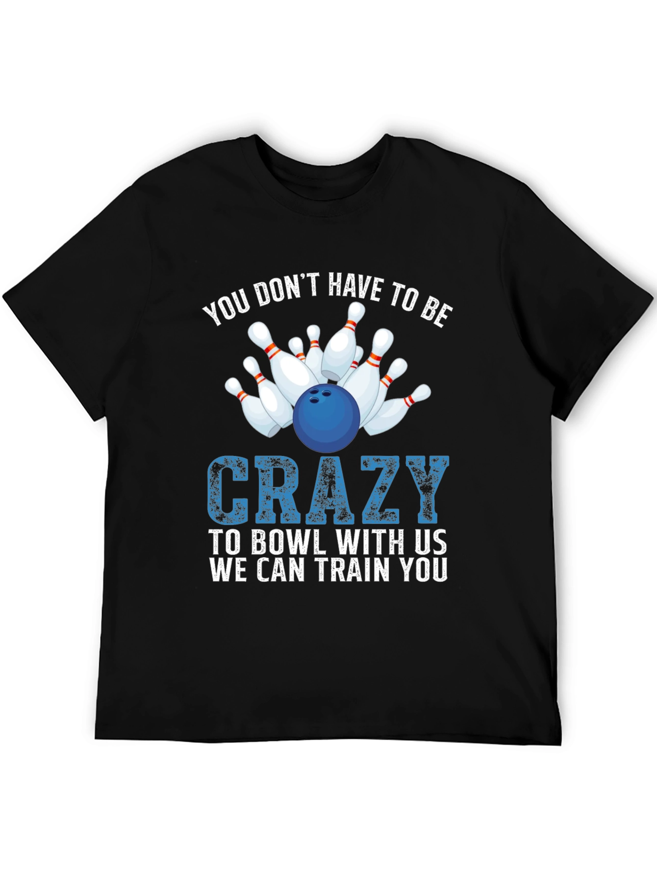 Bowling T-Shirt: You Dont Have to be Crazy!