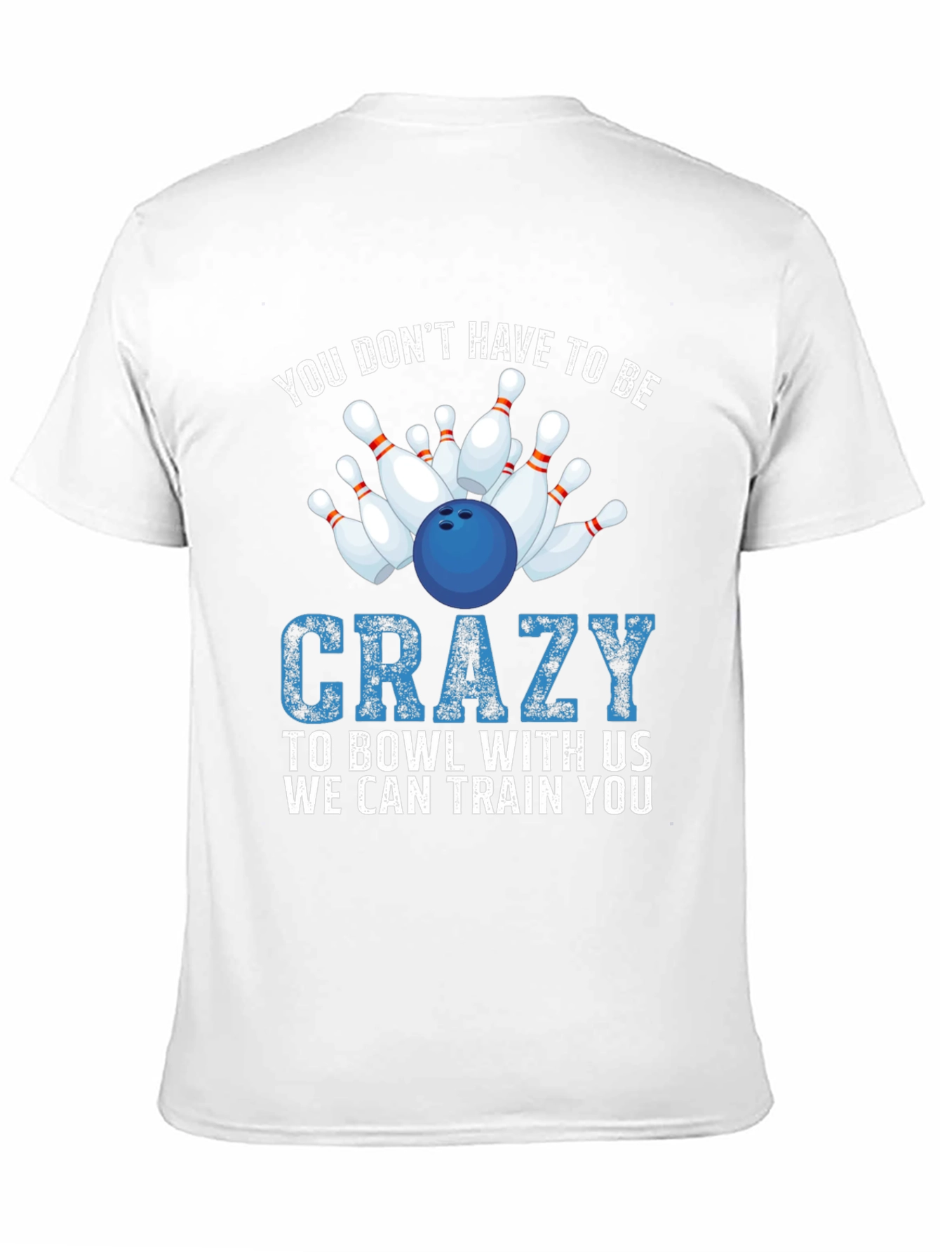 Bowling T-Shirt: You Dont Have to be Crazy!