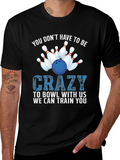 Bowling T-Shirt: You Dont Have to be Crazy!