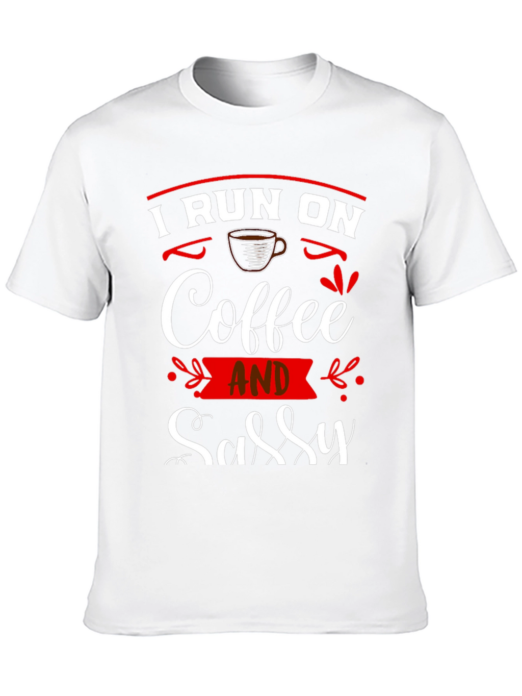 I Run On Coffee and Sassy T-Shirt