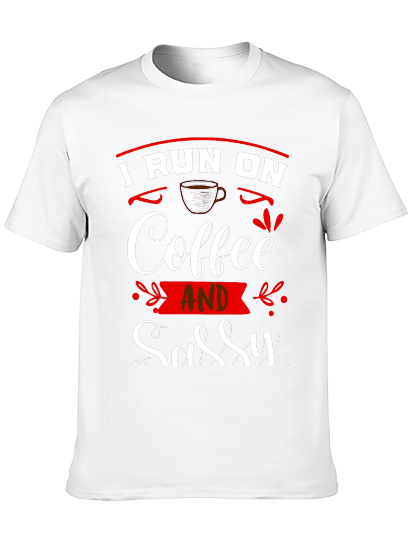 I Run On Coffee and Sassy T-Shirt
