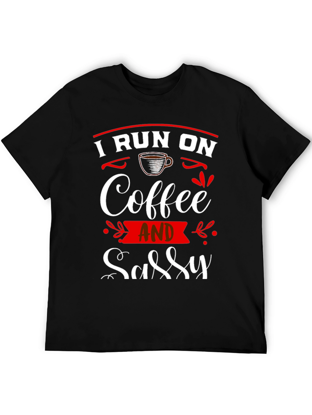 I Run On Coffee and Sassy T-Shirt