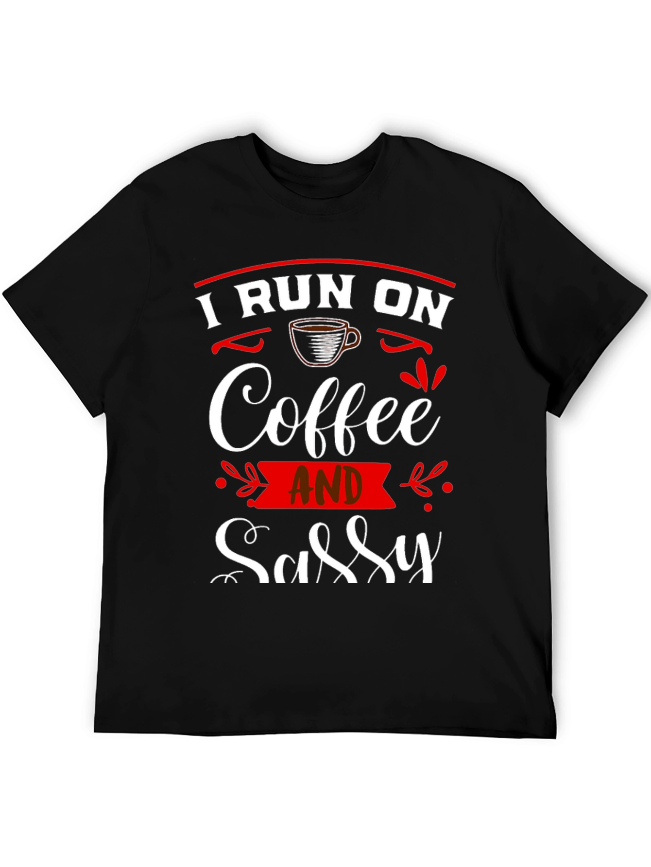I Run On Coffee and Sassy T-Shirt