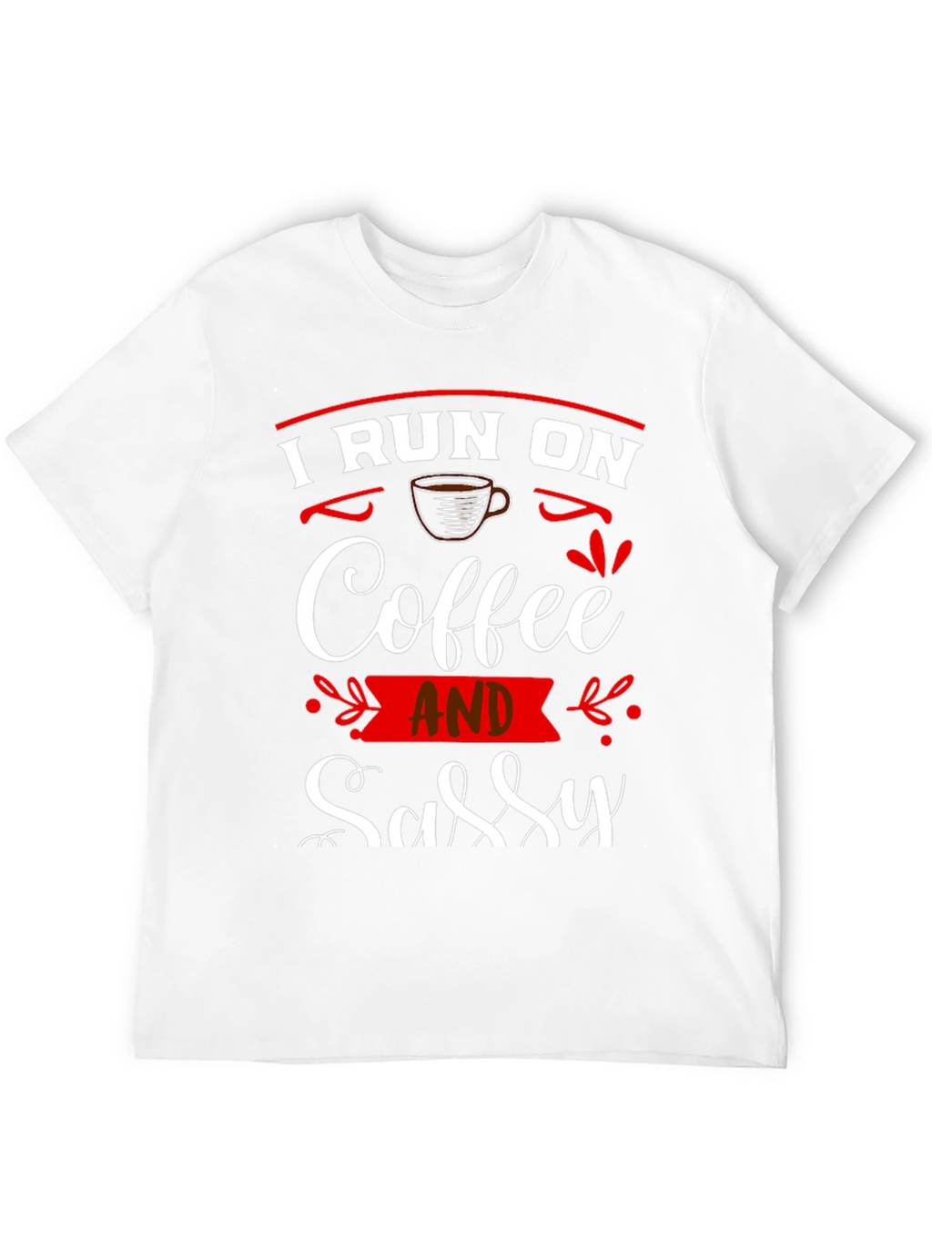 I Run On Coffee and Sassy T-Shirt