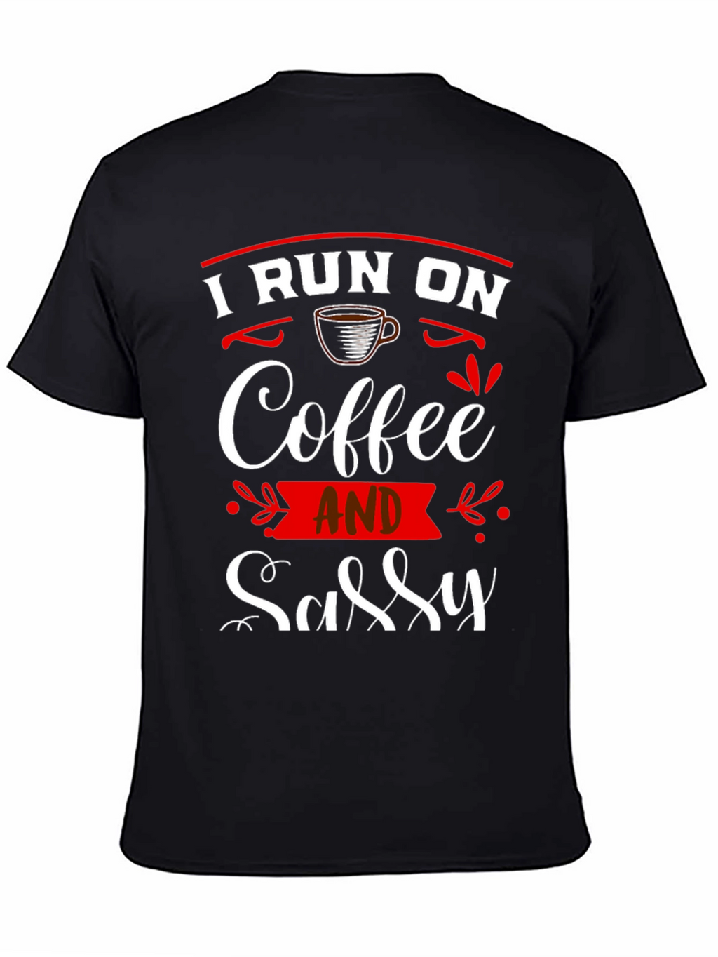 I Run On Coffee and Sassy T-Shirt