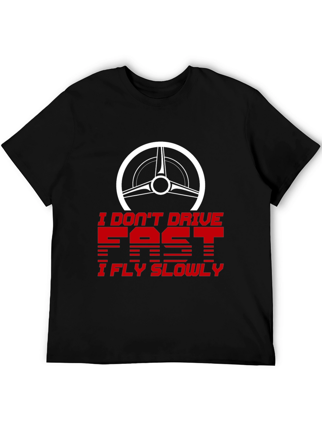I Dont Drive Fast I Fly Slowly Graphic Tee