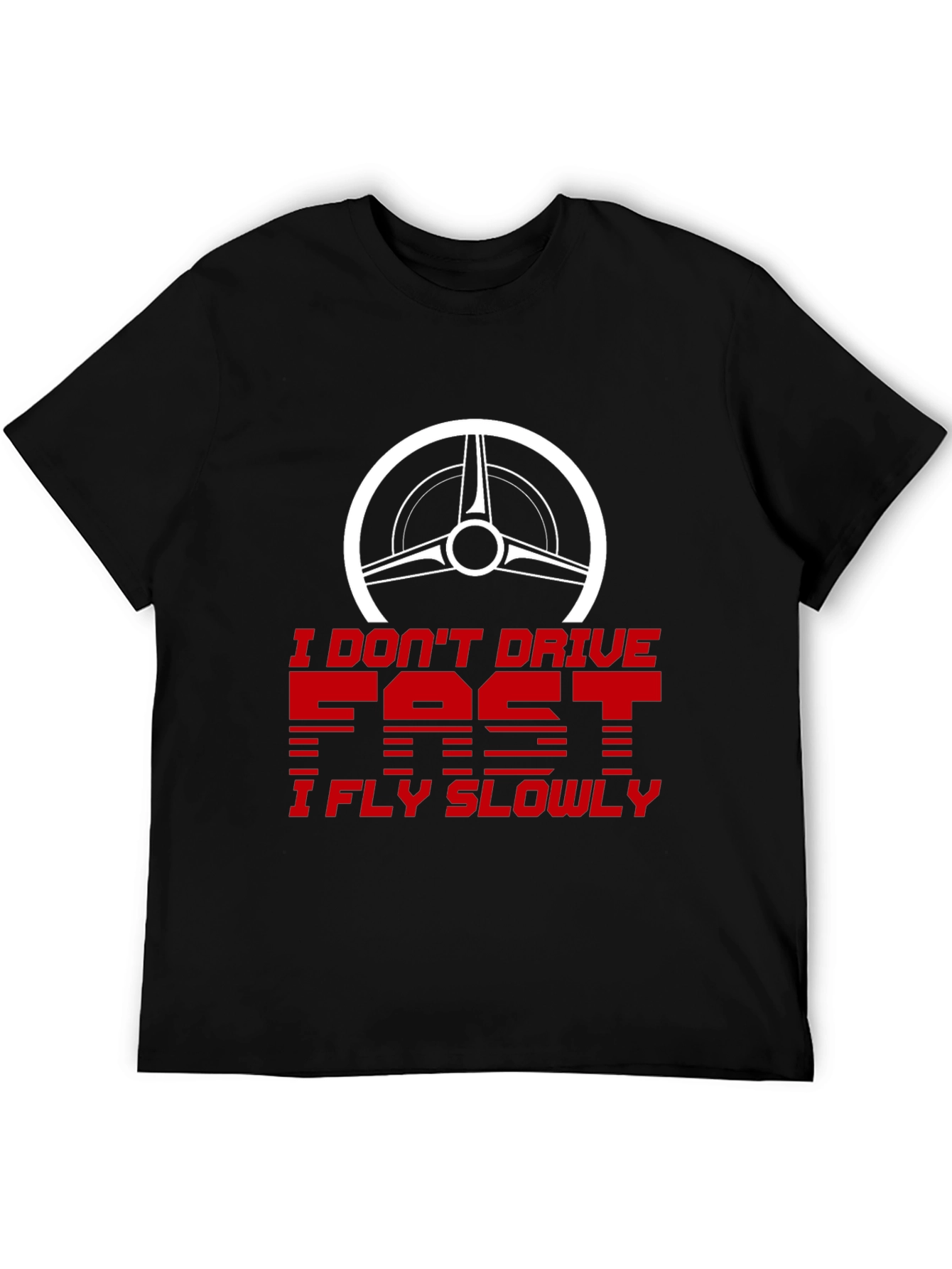 I Dont Drive Fast I Fly Slowly Graphic Tee
