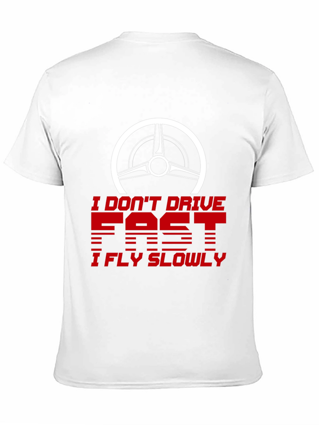 I Dont Drive Fast I Fly Slowly Graphic Tee