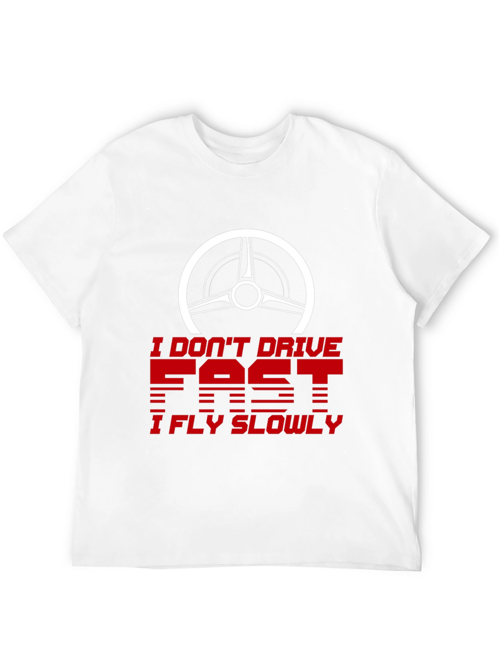 I Dont Drive Fast I Fly Slowly Graphic Tee