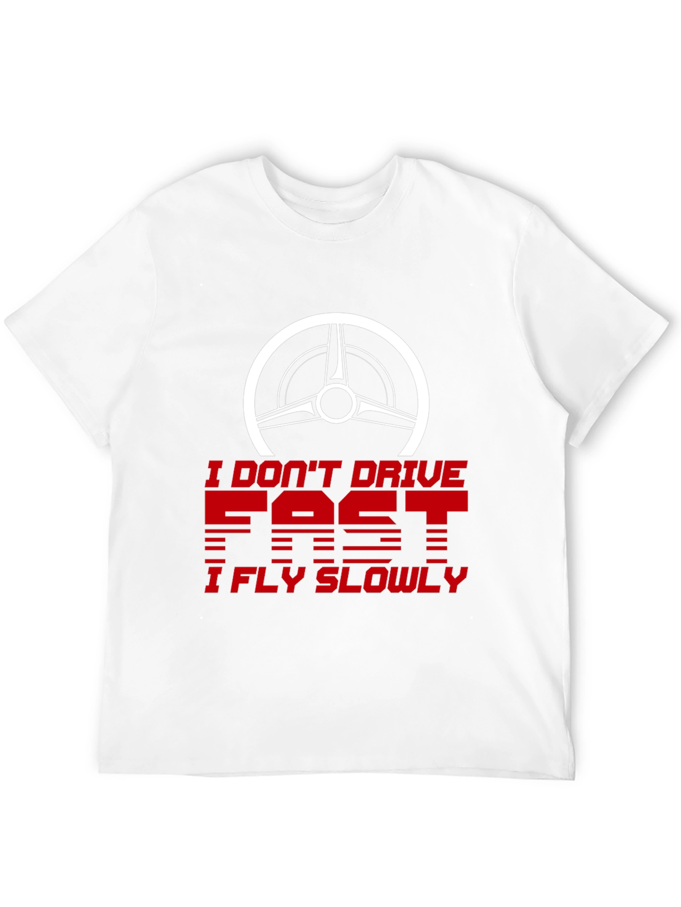 I Dont Drive Fast I Fly Slowly Graphic Tee