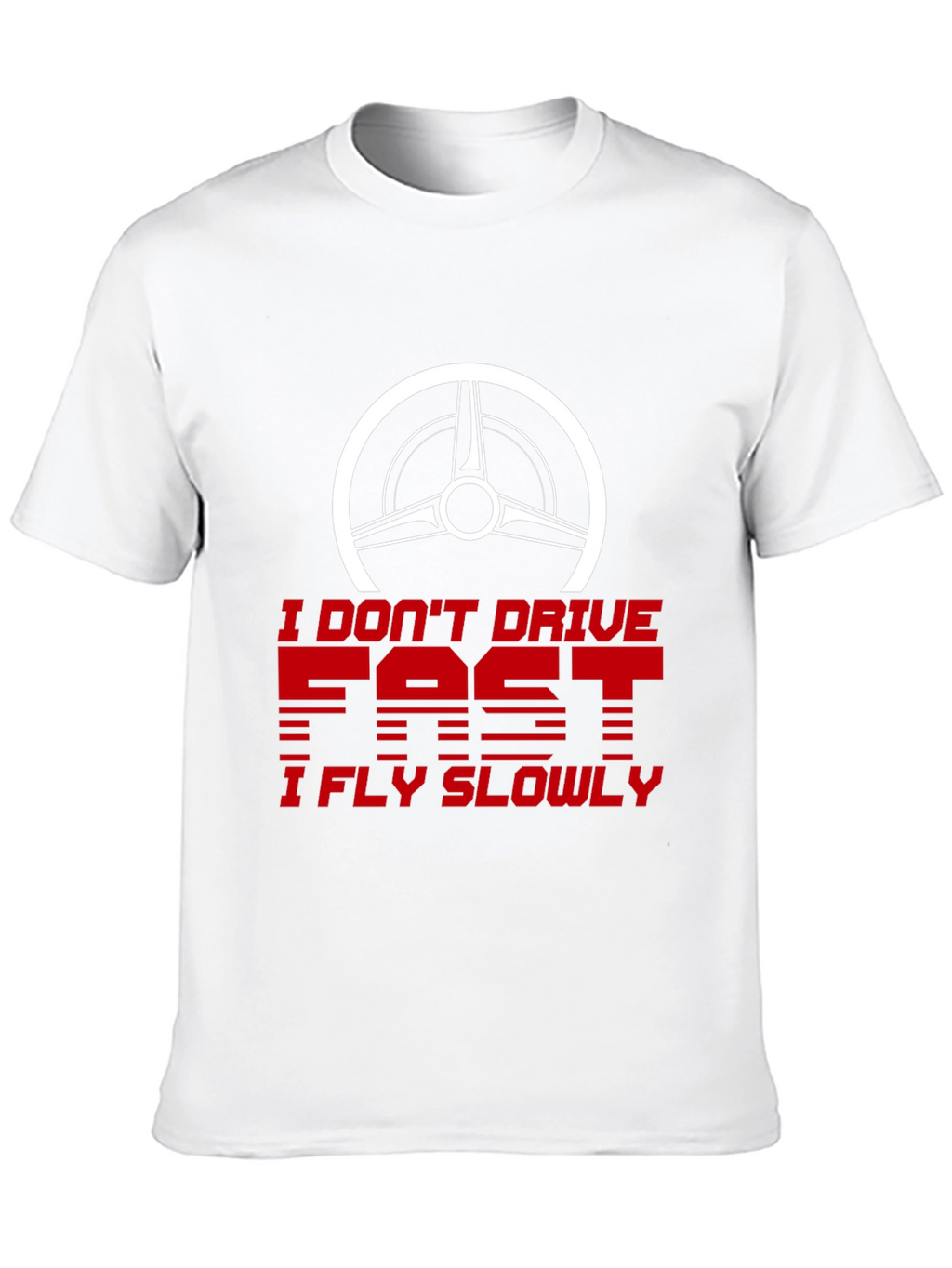 I Dont Drive Fast I Fly Slowly Graphic Tee