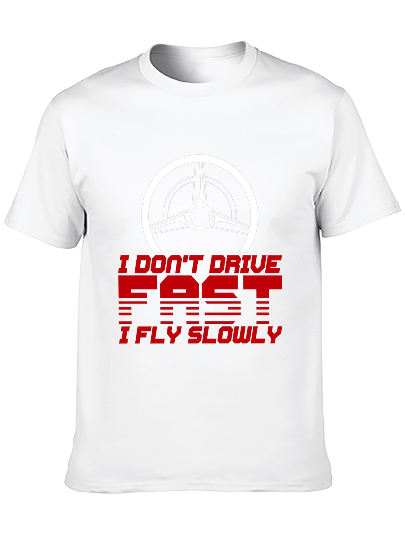 I Dont Drive Fast I Fly Slowly Graphic Tee