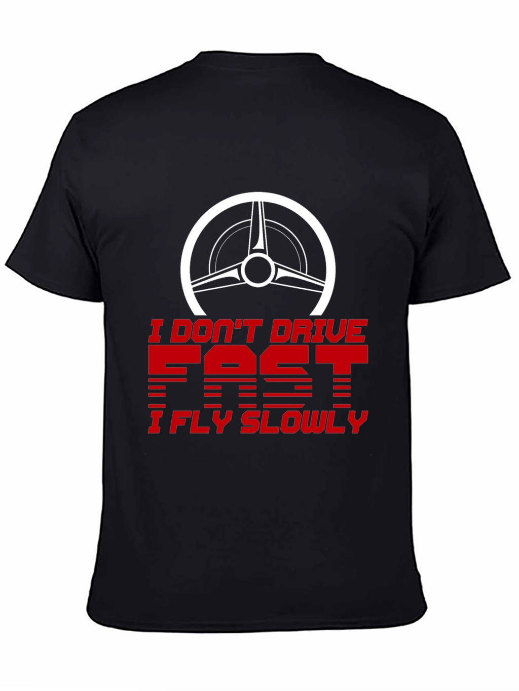 I Dont Drive Fast I Fly Slowly Graphic Tee