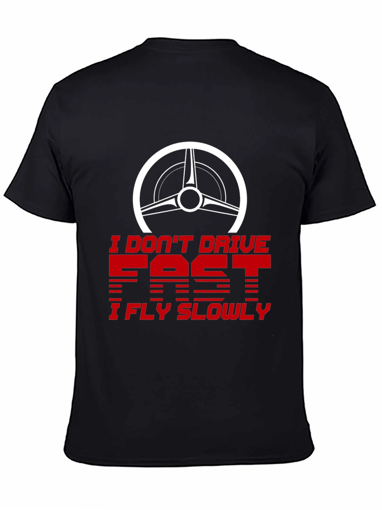 I Dont Drive Fast I Fly Slowly Graphic Tee
