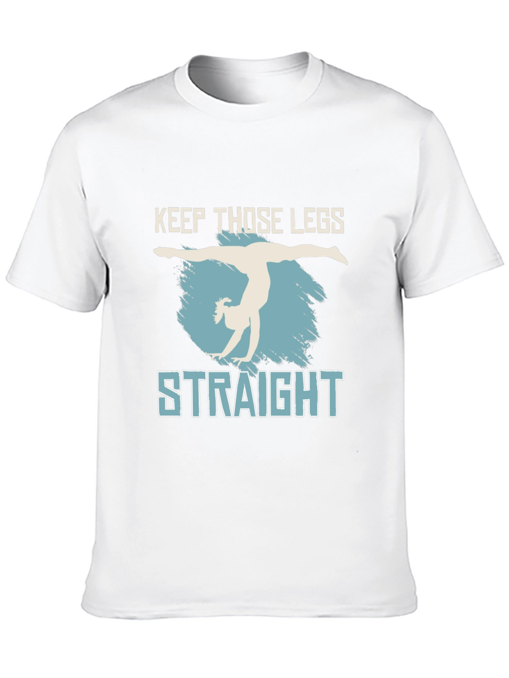 Keep Those Legs Straight T-Shirt