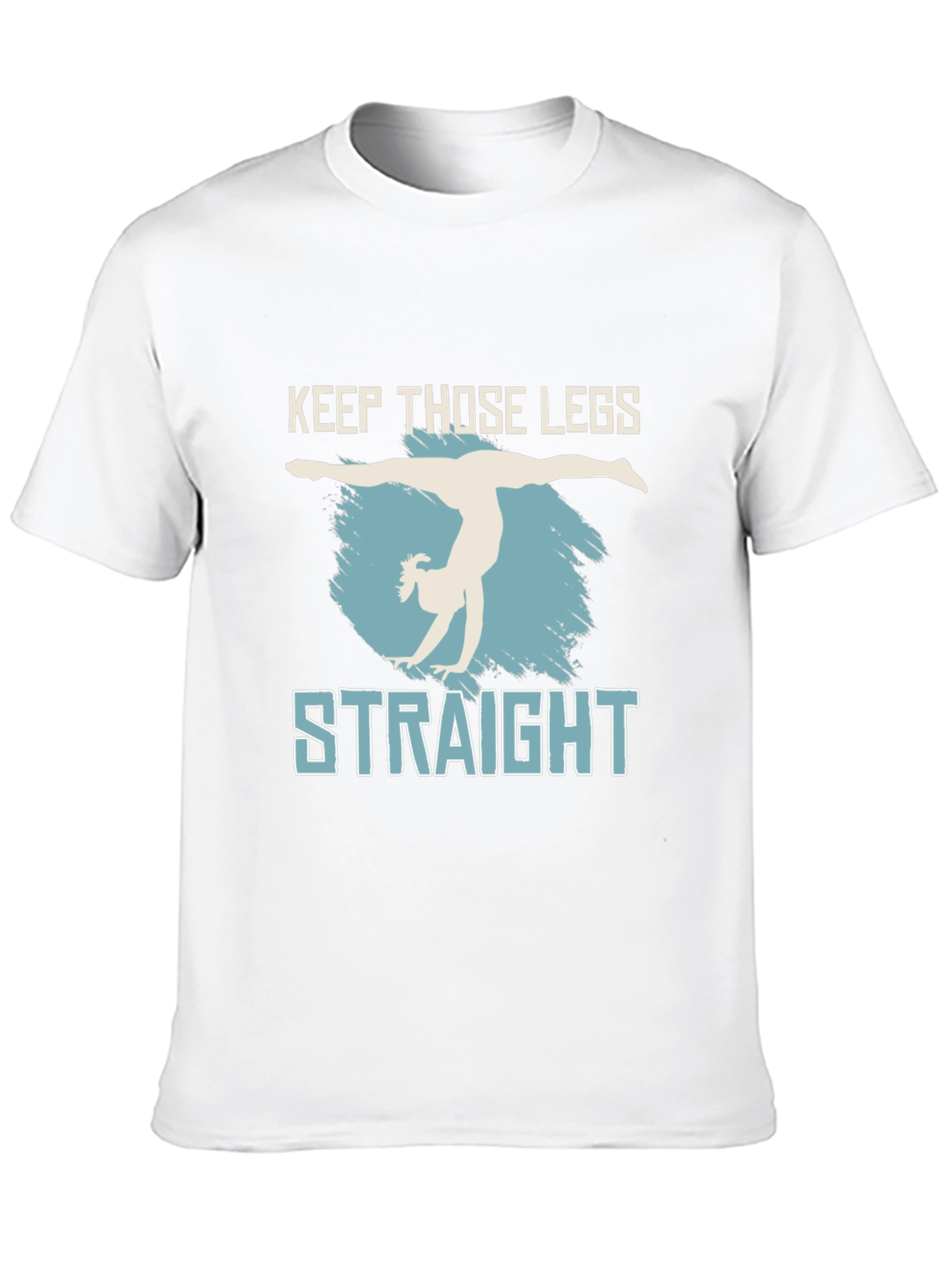 Keep Those Legs Straight T-Shirt