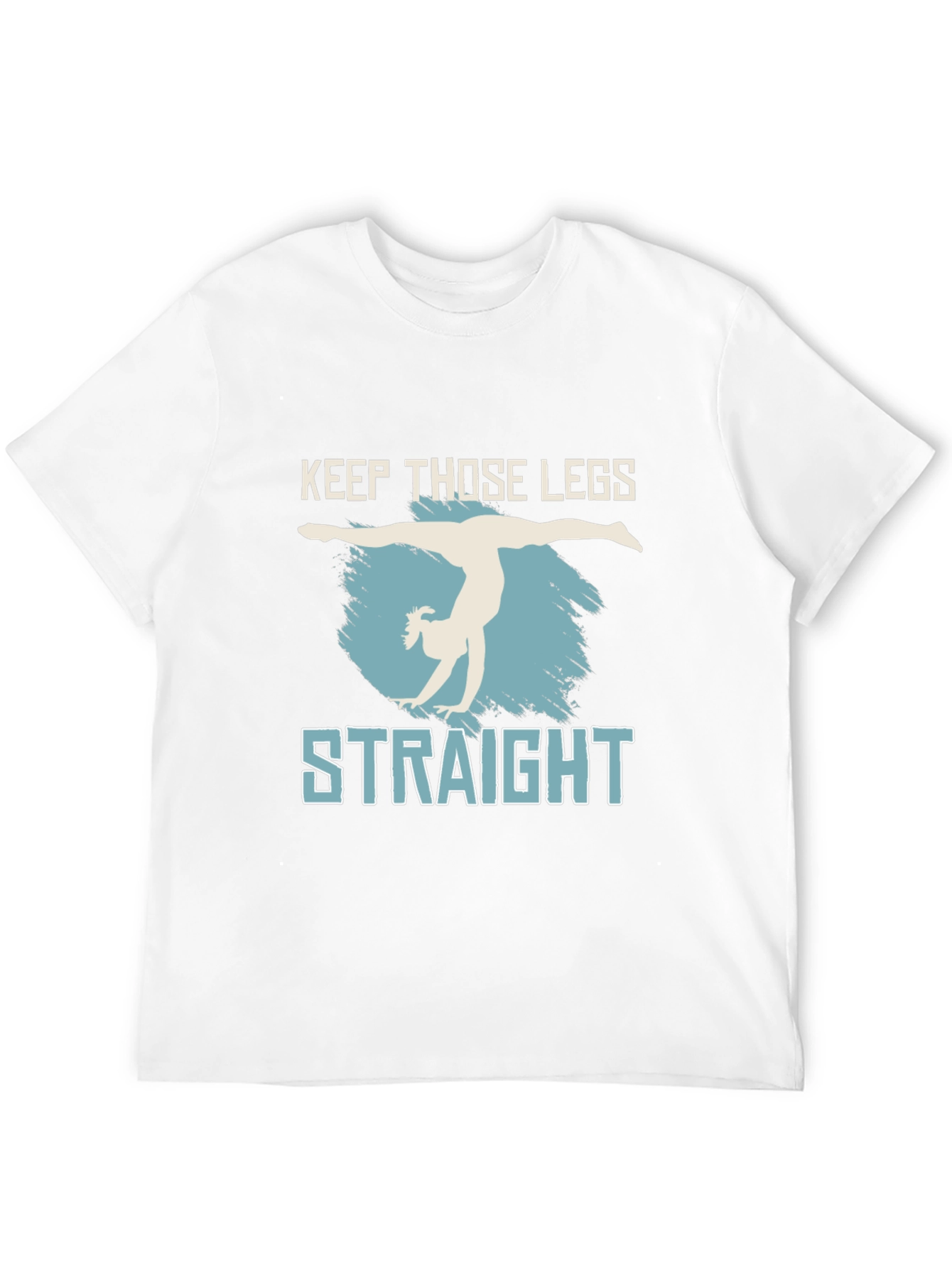 Keep Those Legs Straight T-Shirt
