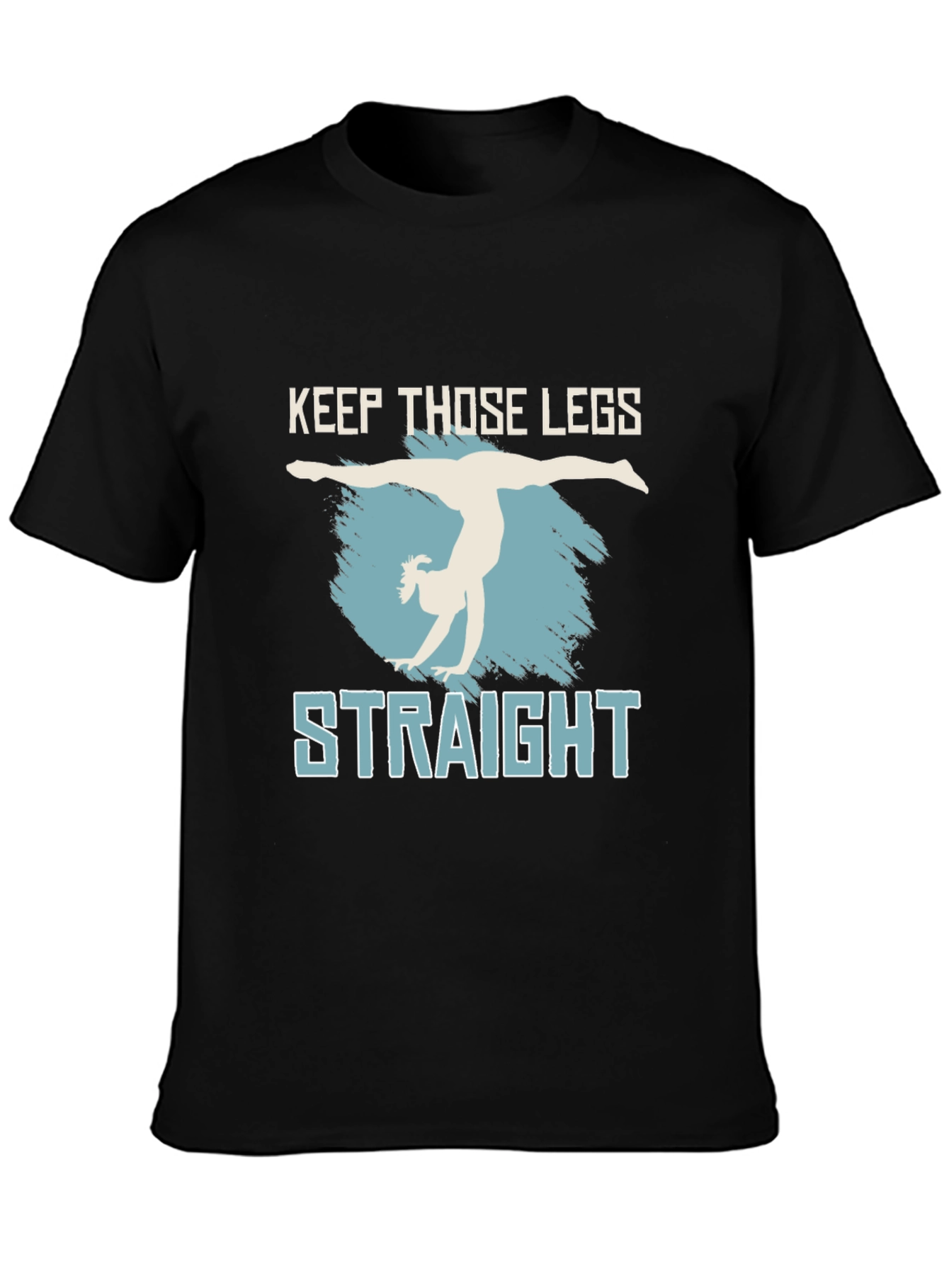 Keep Those Legs Straight T-Shirt