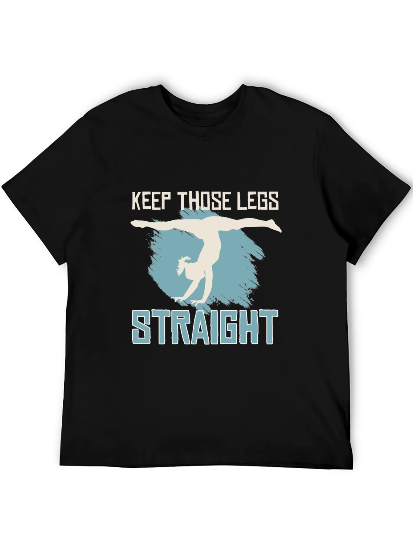 Keep Those Legs Straight T-Shirt