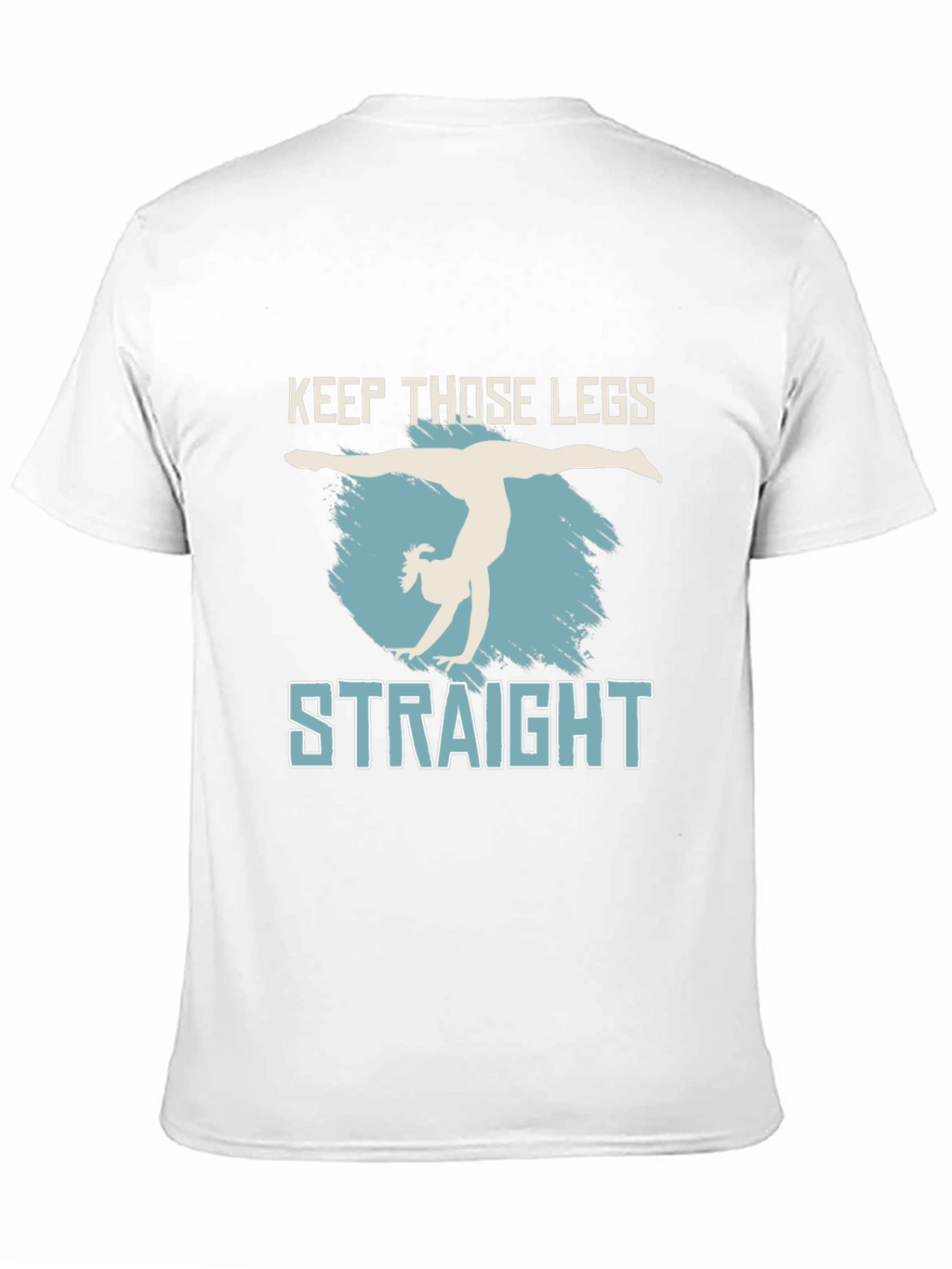 Keep Those Legs Straight T-Shirt