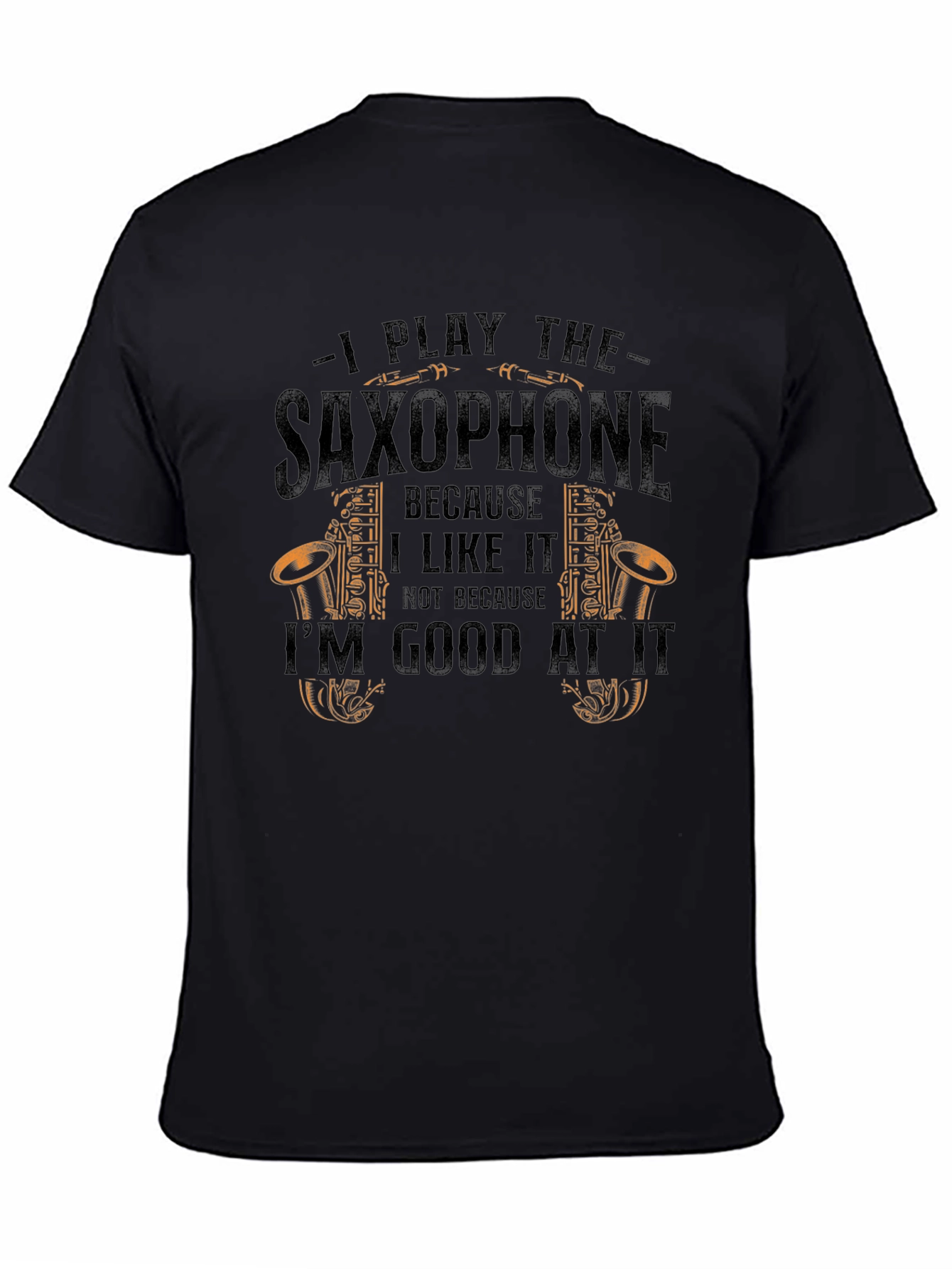 Saxophone Player T-Shirt - I Play the Saxophone Because I Like It