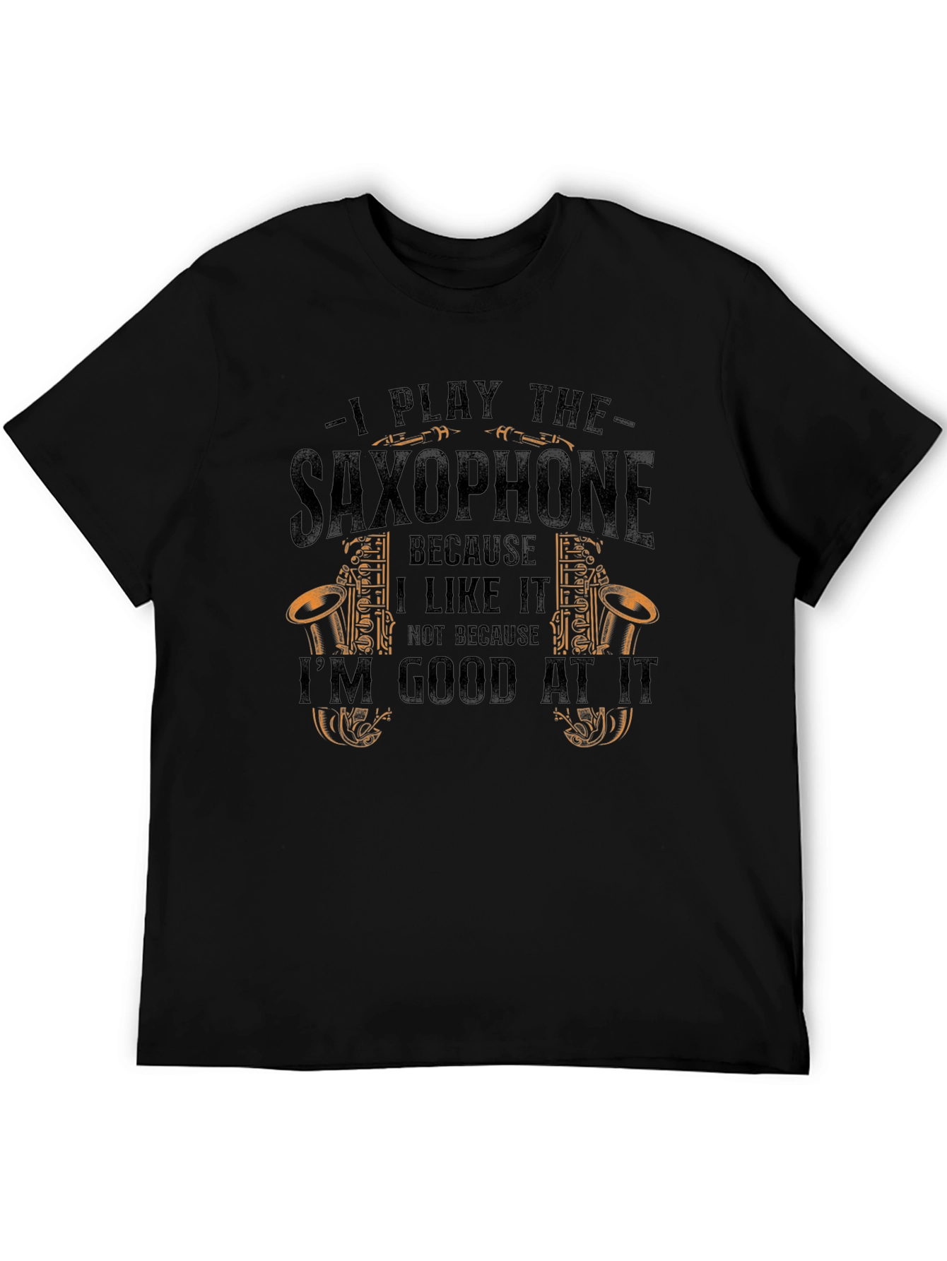 Saxophone Player T-Shirt - I Play the Saxophone Because I Like It