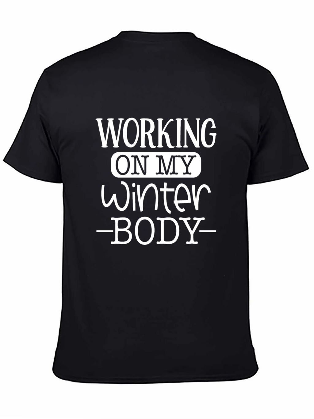 Working on My Winter Body Black T-Shirt