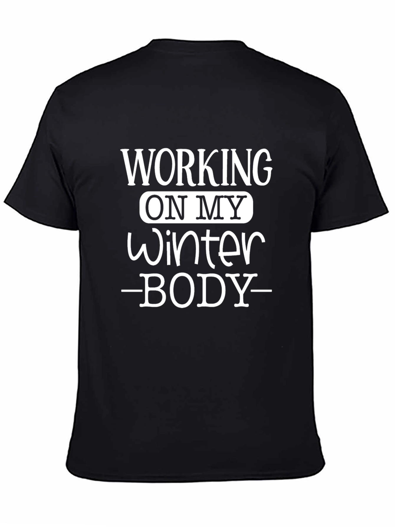 Working on My Winter Body Black T-Shirt