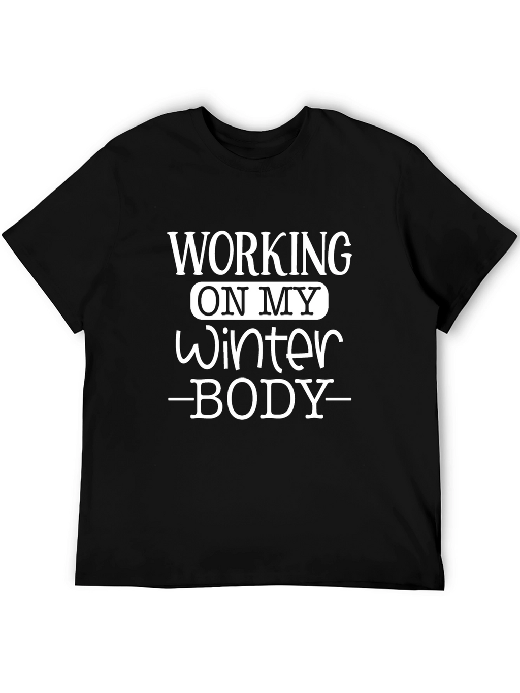 Working on My Winter Body Black T-Shirt