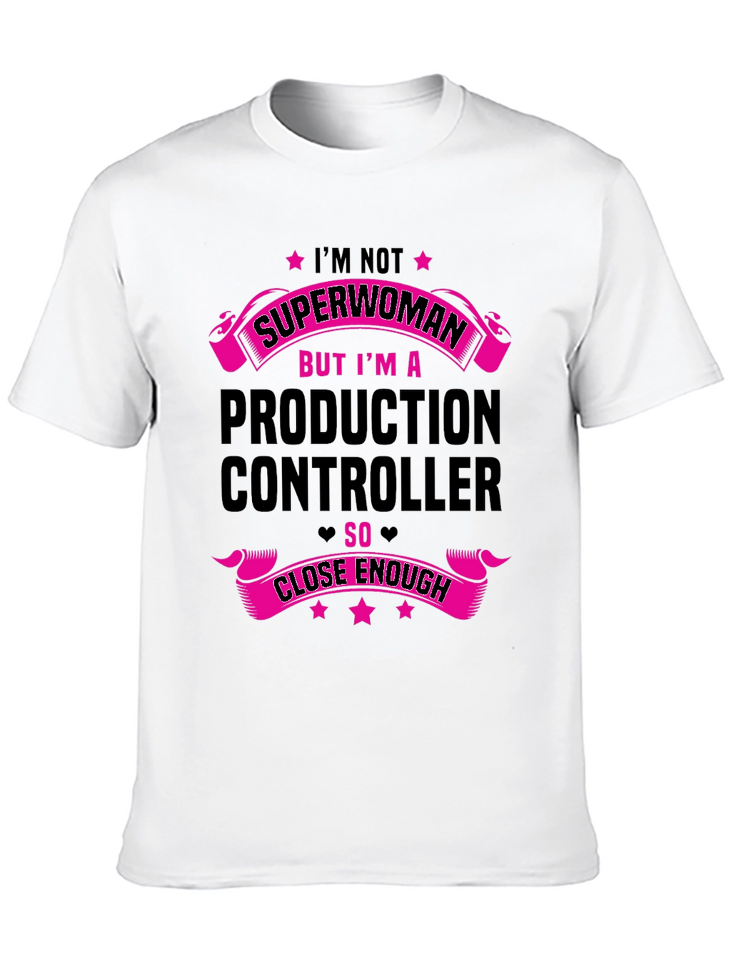 Production Controller T-Shirt - Superwoman Close Enough!