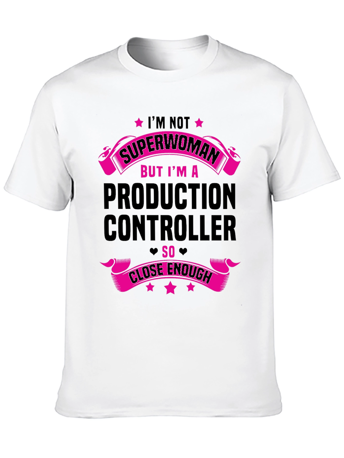 Production Controller T-Shirt - Superwoman Close Enough!